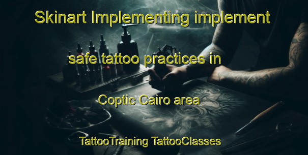 Skinart Implementing implement safe tattoo practices in Coptic Cairo area | #TattooTraining #TattooClasses #SkinartTraining-Egypt