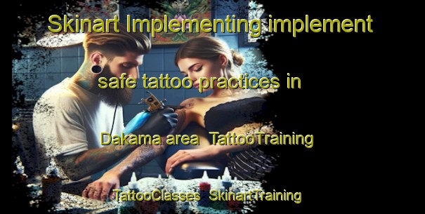 Skinart Implementing implement safe tattoo practices in Dakama area | TattooTraining | TattooClasses | SkinartTraining-Egypt