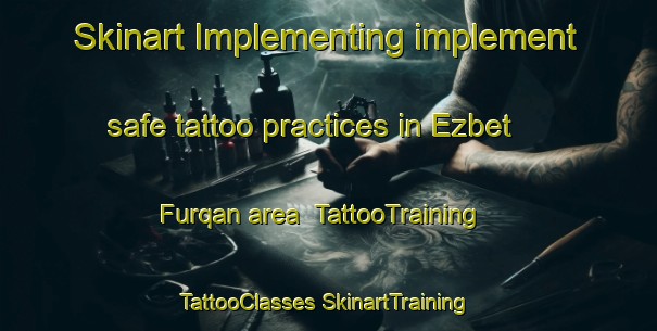 Skinart Implementing implement safe tattoo practices in Ezbet Furqan area | #TattooTraining #TattooClasses #SkinartTraining-Egypt