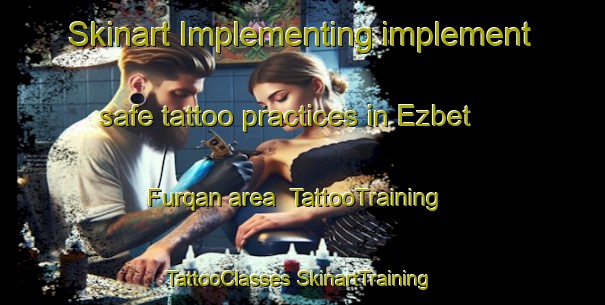 Skinart Implementing implement safe tattoo practices in Ezbet Furqan area | #TattooTraining #TattooClasses #SkinartTraining-Egypt