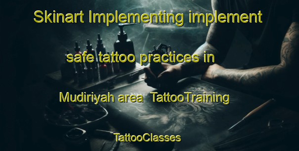 Skinart Implementing implement safe tattoo practices in Mudiriyah area | TattooTraining | TattooClasses | SkinartTraining-Egypt