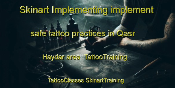 Skinart Implementing implement safe tattoo practices in Qasr Haydar area | #TattooTraining #TattooClasses #SkinartTraining-Egypt