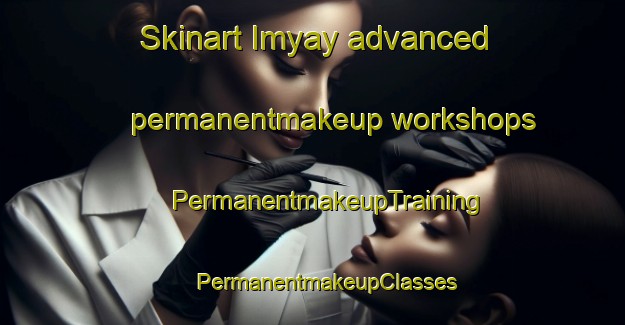 Skinart Imyay advanced permanentmakeup workshops | #PermanentmakeupTraining #PermanentmakeupClasses #SkinartTraining-Egypt