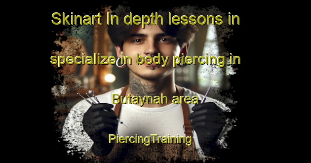 Skinart In-depth lessons in specialize in body piercing in Butaynah area | PiercingTraining | PiercingClasses | SkinartTraining-Egypt