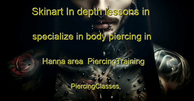 Skinart In-depth lessons in specialize in body piercing in Hanna area | PiercingTraining | PiercingClasses | SkinartTraining-Egypt