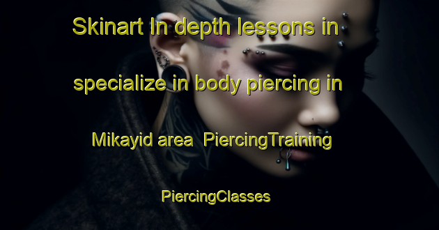 Skinart In-depth lessons in specialize in body piercing in Mikayid area | PiercingTraining | PiercingClasses | SkinartTraining-Egypt