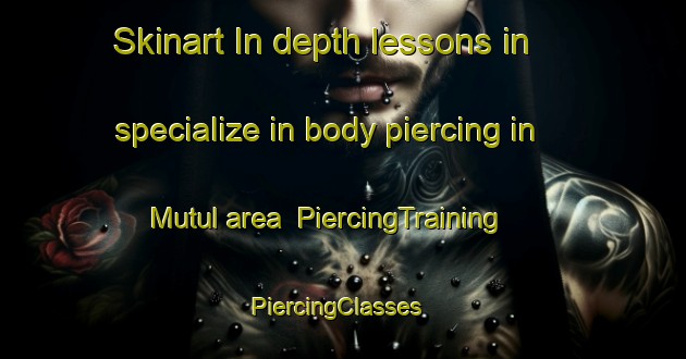 Skinart In-depth lessons in specialize in body piercing in Mutul area | PiercingTraining | PiercingClasses | SkinartTraining-Egypt