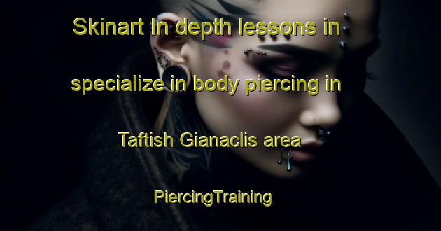 Skinart In-depth lessons in specialize in body piercing in Taftish Gianaclis area | PiercingTraining | PiercingClasses | SkinartTraining-Egypt