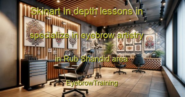 Skinart In-depth lessons in specialize in eyebrow artistry in Rub Shandid area | EyebrowTraining | EyebrowClasses | SkinartTraining-Egypt