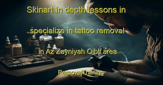 Skinart In-depth lessons in specialize in tattoo removal in Az Zayniyah Qibli area | RemovalTraining | RemovalClasses | SkinartTraining-Egypt