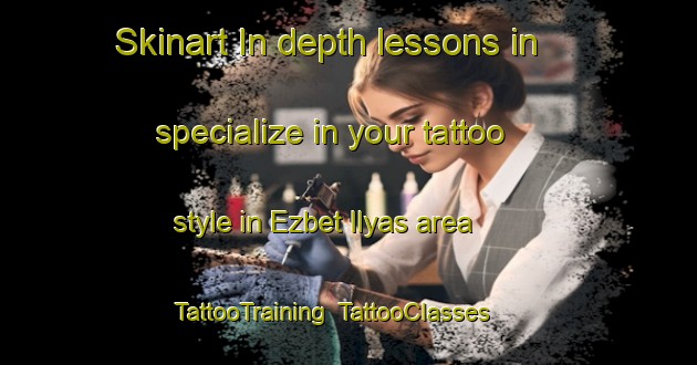 Skinart In-depth lessons in specialize in your tattoo style in Ezbet Ilyas area | TattooTraining | TattooClasses | SkinartTraining-Egypt