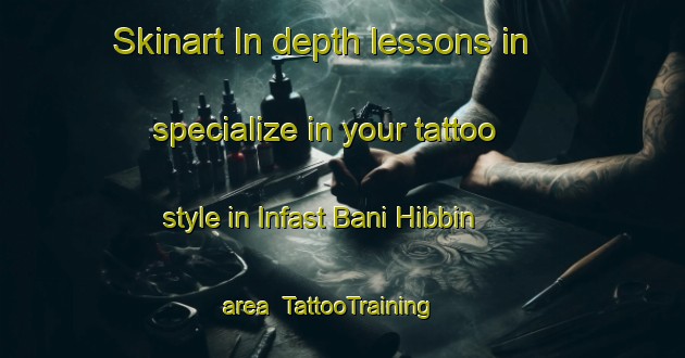 Skinart In-depth lessons in specialize in your tattoo style in Infast Bani Hibbin area | TattooTraining | TattooClasses | SkinartTraining-Egypt