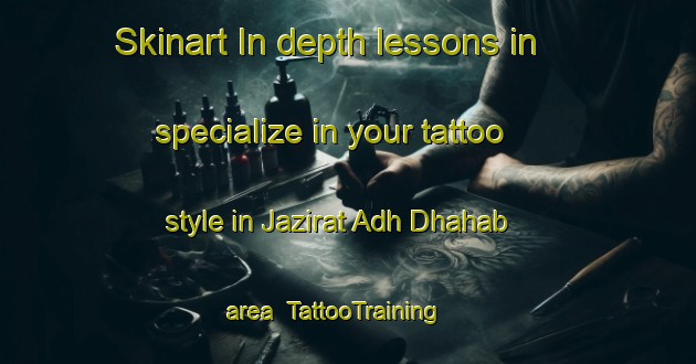 Skinart In-depth lessons in specialize in your tattoo style in Jazirat Adh Dhahab area | TattooTraining | TattooClasses | SkinartTraining-Egypt