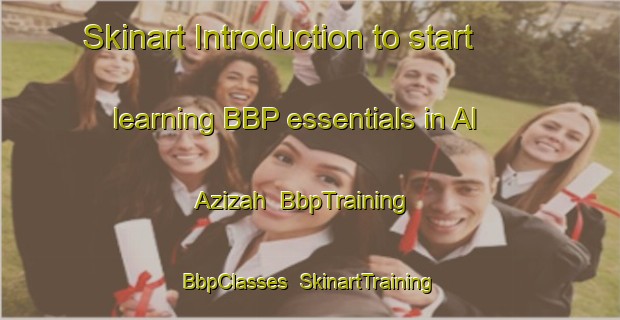 Skinart Introduction to start learning BBP essentials in Al Azizah | BbpTraining | BbpClasses | SkinartTraining-Egypt