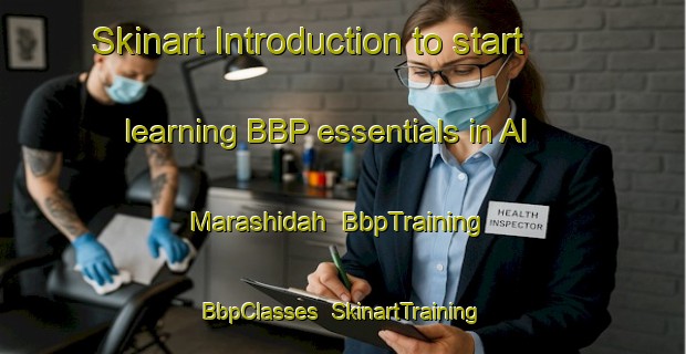 Skinart Introduction to start learning BBP essentials in Al Marashidah | BbpTraining | BbpClasses | SkinartTraining-Egypt