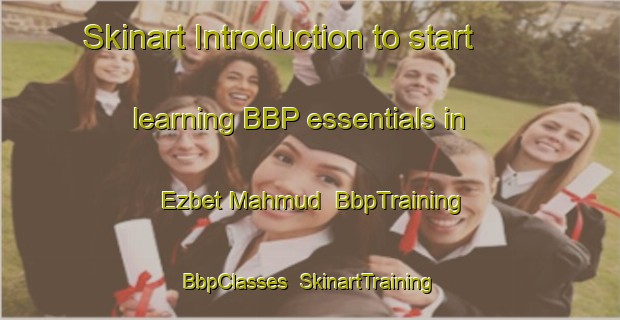 Skinart Introduction to start learning BBP essentials in Ezbet Mahmud | BbpTraining | BbpClasses | SkinartTraining-Egypt