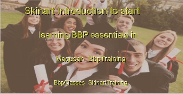 Skinart Introduction to start learning BBP essentials in Maqusah | BbpTraining | BbpClasses | SkinartTraining-Egypt