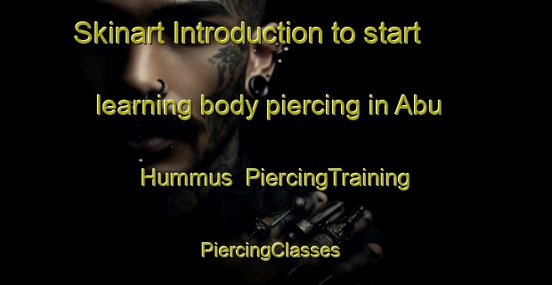 Skinart Introduction to start learning body piercing in Abu Hummus | PiercingTraining | PiercingClasses | SkinartTraining-Egypt