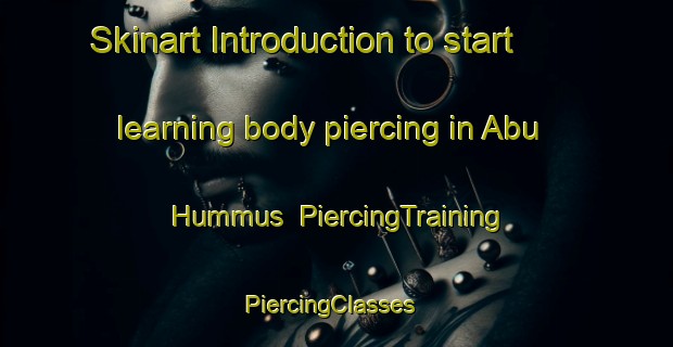 Skinart Introduction to start learning body piercing in Abu Hummus | PiercingTraining | PiercingClasses | SkinartTraining-Egypt