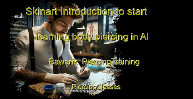 Skinart Introduction to start learning body piercing in Al Bawarik | #PiercingTraining #PiercingClasses #SkinartTraining-Egypt