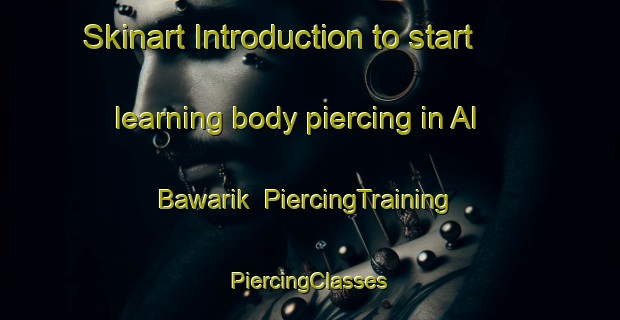 Skinart Introduction to start learning body piercing in Al Bawarik | #PiercingTraining #PiercingClasses #SkinartTraining-Egypt