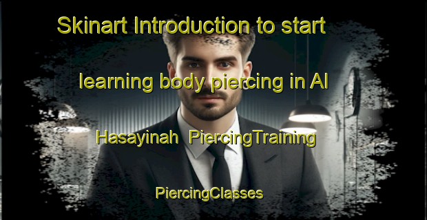 Skinart Introduction to start learning body piercing in Al Hasayinah | PiercingTraining | PiercingClasses | SkinartTraining-Egypt