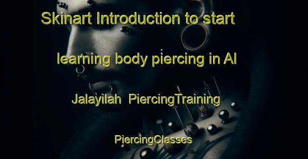 Skinart Introduction to start learning body piercing in Al Jalayilah | #PiercingTraining #PiercingClasses #SkinartTraining-Egypt