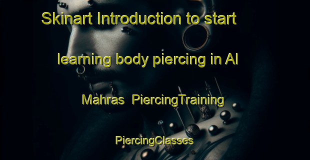 Skinart Introduction to start learning body piercing in Al Mahras | #PiercingTraining #PiercingClasses #SkinartTraining-Egypt