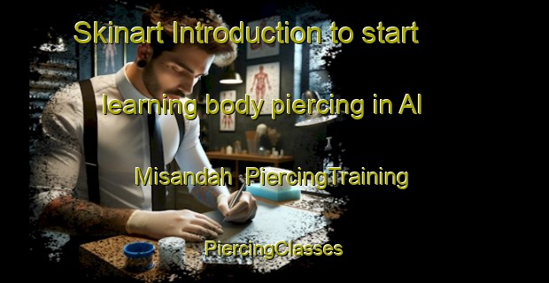 Skinart Introduction to start learning body piercing in Al Misandah | #PiercingTraining #PiercingClasses #SkinartTraining-Egypt