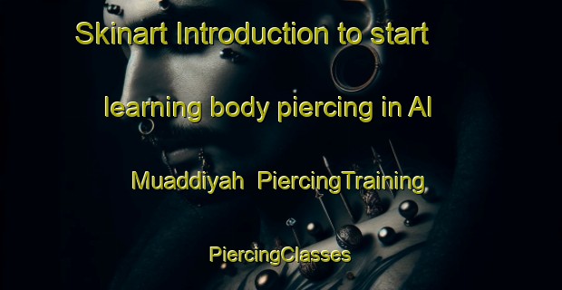 Skinart Introduction to start learning body piercing in Al Muaddiyah | #PiercingTraining #PiercingClasses #SkinartTraining-Egypt