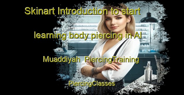 Skinart Introduction to start learning body piercing in Al Muaddiyah | #PiercingTraining #PiercingClasses #SkinartTraining-Egypt