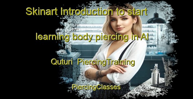 Skinart Introduction to start learning body piercing in Al Quturi | #PiercingTraining #PiercingClasses #SkinartTraining-Egypt