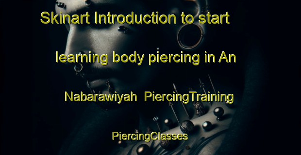 Skinart Introduction to start learning body piercing in An Nabarawiyah | #PiercingTraining #PiercingClasses #SkinartTraining-Egypt