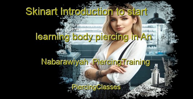 Skinart Introduction to start learning body piercing in An Nabarawiyah | #PiercingTraining #PiercingClasses #SkinartTraining-Egypt