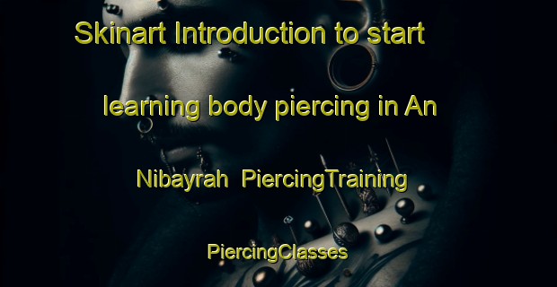 Skinart Introduction to start learning body piercing in An Nibayrah | #PiercingTraining #PiercingClasses #SkinartTraining-Egypt