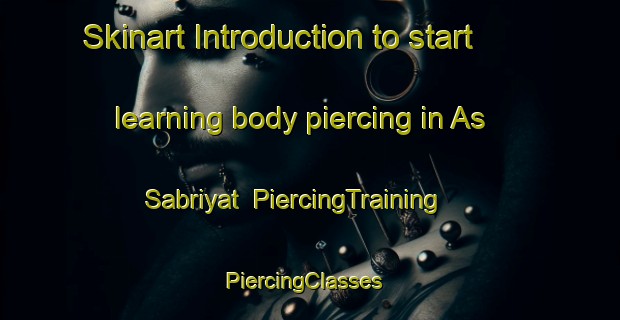 Skinart Introduction to start learning body piercing in As Sabriyat | PiercingTraining | PiercingClasses | SkinartTraining-Egypt