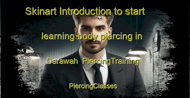 Skinart Introduction to start learning body piercing in Darawah | PiercingTraining | PiercingClasses | SkinartTraining-Egypt