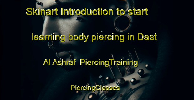 Skinart Introduction to start learning body piercing in Dast Al Ashraf | PiercingTraining | PiercingClasses | SkinartTraining-Egypt