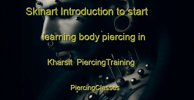 Skinart Introduction to start learning body piercing in Kharsit | PiercingTraining | PiercingClasses | SkinartTraining-Egypt