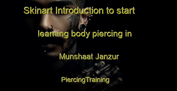 Skinart Introduction to start learning body piercing in Munshaat Janzur | PiercingTraining | PiercingClasses | SkinartTraining-Egypt