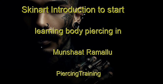 Skinart Introduction to start learning body piercing in Munshaat Ramallu | PiercingTraining | PiercingClasses | SkinartTraining-Egypt