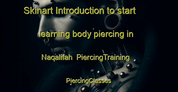 Skinart Introduction to start learning body piercing in Naqalifah | #PiercingTraining #PiercingClasses #SkinartTraining-Egypt