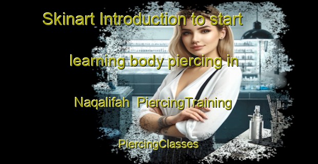 Skinart Introduction to start learning body piercing in Naqalifah | #PiercingTraining #PiercingClasses #SkinartTraining-Egypt