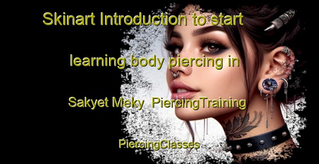 Skinart Introduction to start learning body piercing in Sakyet Meky | #PiercingTraining #PiercingClasses #SkinartTraining-Egypt