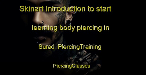 Skinart Introduction to start learning body piercing in Surad | PiercingTraining | PiercingClasses | SkinartTraining-Egypt
