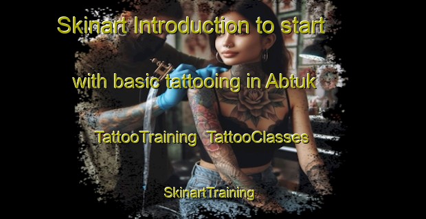 Skinart Introduction to start with basic tattooing in Abtuk | TattooTraining | TattooClasses | SkinartTraining-Egypt