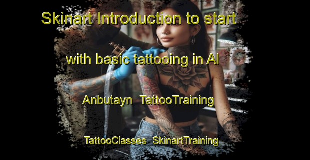 Skinart Introduction to start with basic tattooing in Al Anbutayn | TattooTraining | TattooClasses | SkinartTraining-Egypt