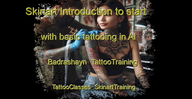 Skinart Introduction to start with basic tattooing in Al Badrashayn | TattooTraining | TattooClasses | SkinartTraining-Egypt
