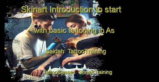 Skinart Introduction to start with basic tattooing in As Saidah | TattooTraining | TattooClasses | SkinartTraining-Egypt