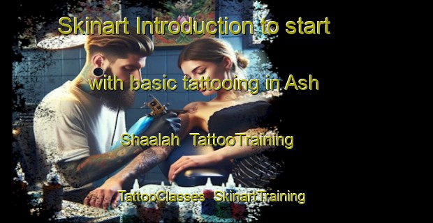 Skinart Introduction to start with basic tattooing in Ash Shaalah | TattooTraining | TattooClasses | SkinartTraining-Egypt